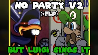 No Party V2 but Luigi Sings It FLP [upl. by Llertrac]