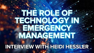 109 The Role of Tech in Emergency Management  Interview with Heidi Hessler [upl. by Nuawed]