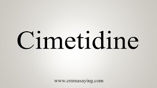 How To Say Cimetidine [upl. by Elah712]