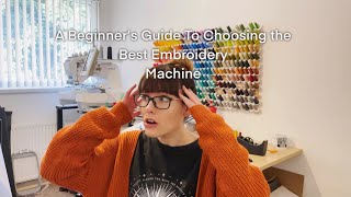 Buying The Best Embroidery Machine for Beginners [upl. by Suolkcin148]