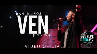 Ven  Bani Muñoz Video Oficial [upl. by Pulcheria]