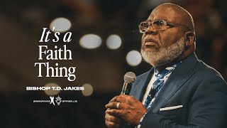 It’s a Faith Thing  Bishop TD Jakes [upl. by Boy616]