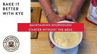 Maintaining Sourdough Starter Without the Mess  Bake It Better With Kye [upl. by Naynek831]