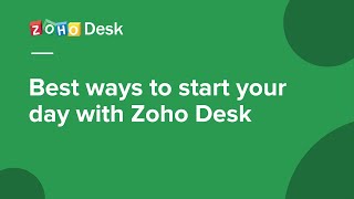 Best ways for agents to begin their day with Zoho Desk [upl. by Stace]