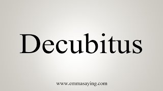 How To Say Decubitus [upl. by Orimisac993]