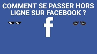 TUTO Comment apparaître hors ligne sur Facebook [upl. by Eyllom]