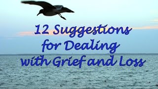 12 Suggestions for Dealing with Grief and Loss [upl. by Veradi]