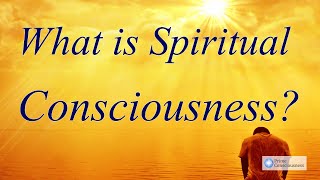 What is Spiritual Consciousness [upl. by Libys]