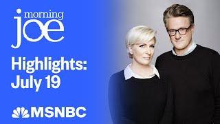 Watch Morning Joe Highlights July 19  MSNBC [upl. by Khanna]