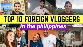 TOP TEN FOREIGN VLOGGERS IN THE PHILIPPINES [upl. by Naara]