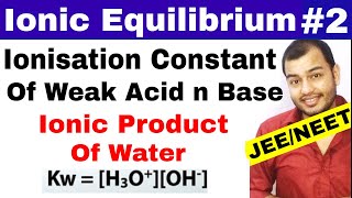 Ionic Equilibrium 02  Ionisation Constant Of Weak Acid and Base  Ionic Product of Water JEE NEET [upl. by Aiuqet179]