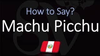 How to Pronounce Machu Picchu CORRECTLY [upl. by Vinson689]