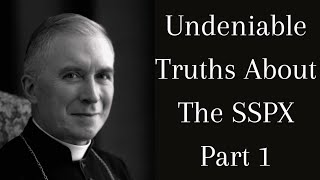 Undeniable Truths About The SSPX Part 1 [upl. by Eltsyrk]