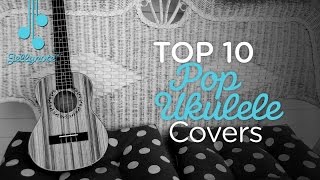 Top 10 Pop Ukulele Covers [upl. by Yhtorod]