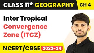 Class 11 Geography Chapter 4  Inter Tropical Convergence Zone ITCZ  Climate [upl. by Sheets]