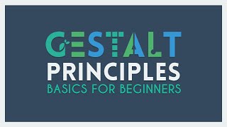 The Gestalt Principles  Basics for Beginners [upl. by Ellennahc]