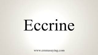 How To Pronounce Eccrine [upl. by Ajiam]