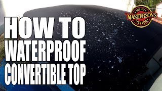 How To Clean amp Protect Convertible Tops  Waterproof Technology  Mastersons Car Care [upl. by Nayarb]