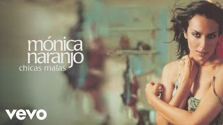 Monica Naranjo  Chicas Malas Audio [upl. by Atsocal]