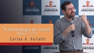 A Genealogia de Jesus Mateus 1117  Carlos Augusto Vailatti [upl. by Katleen761]