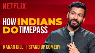 How Indians Do Timepass  Kanan Gill StandUp Comedy  Netflix India [upl. by Finstad]