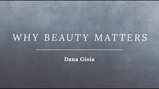 Dana Gioia  quotWhy Beauty Mattersquot Talk on art beauty and spirituality [upl. by Plunkett275]