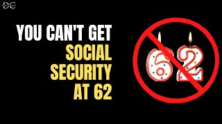 You Cant Get Social Security at 62 Heres Why [upl. by Ellimac129]