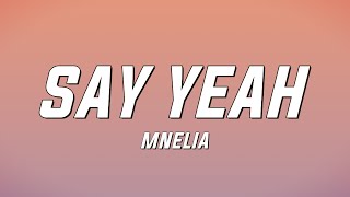 Mnelia  Say Yeah Lyrics [upl. by Ahsaz542]