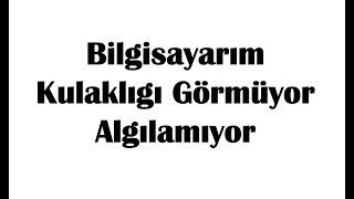 Bilgisayarım Kulaklığı Görmüyor Algılamıyor ÇÖZÜMÜ [upl. by Yorle760]