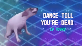 DANCE TILL YOURE DEAD 10 HOURS [upl. by Larine]