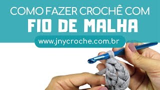 CROCHÊ COM FIO DE MALHA PARA INICIANTES  AULA 1  Materiais  JNY Crochê [upl. by Eniroc239]