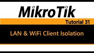 MikroTik Tutorial 31  LAN amp WiFi Client Isolation [upl. by Auqeenahs]