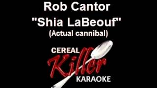 CKK  Rob Cantor  Shia LaBeouf Actual Cannibal Karaoke [upl. by Terrene]