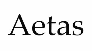 How to Pronounce Aetas [upl. by Neeruan]