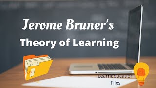 Jerome Bruners Theory of Learning  LearnEducation Files [upl. by Divod]