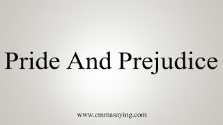 How To Say Pride And Prejudice [upl. by Gurolinick]