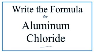 How to Write the Formula for Aluminum chloride AlCl3 [upl. by Rimola]