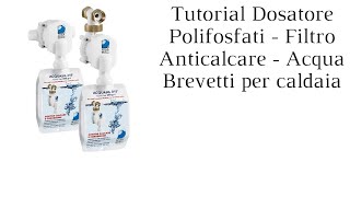 Tutorial Dosatore Polifosfati  Filtro Anticalcare  Acqua Brevetti per caldaia [upl. by Truc]