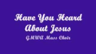 GMWA Mass Choir  Have You Heard About Jesus [upl. by Ranna]