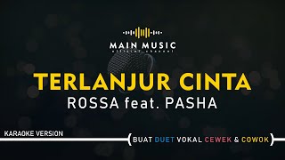 ROSSA feat PASHA  TERLANJUR CINTA Karaoke Version [upl. by Ingamar]