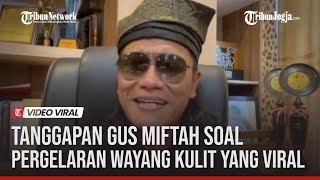 TANGGAPAN GUS MIFTAH SOAL PERGELARAN WAYANG KULIT YANG VIRAL [upl. by Alilahk]