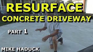 RESURFACE CONCRETE DRIVEWAY Part 1Mike Haduck [upl. by Lesslie]