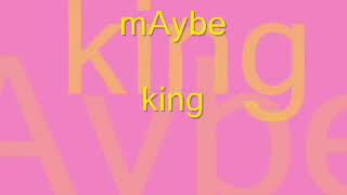 MAYBE  KING LYRICS [upl. by Orsa]