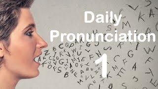 English Pronunciation Practice Daily Pronunciation 1 2019 [upl. by Phebe]