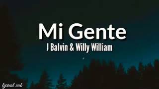 MI GENTE  J BALVIN amp WILLY WILLIAM  LYRICS [upl. by Malliw230]