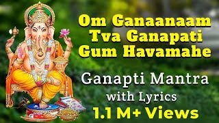 Om Ganaanaam Tva Ganapati Gum Havamahe  Ganapti Mantra with Lyrics  Ganesha Songs [upl. by Pietra]