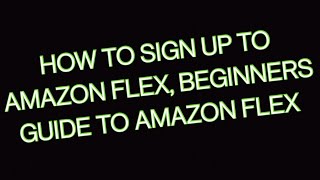 How to sign up to Amazon Flex  Beginners guide to the Amazon Flex App [upl. by Nalak]