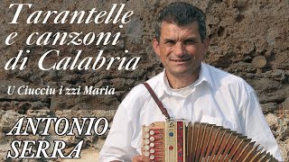 Antonio Serra  Tarantelle e canzoni di Calabria  FULL ALBUM [upl. by Felske]