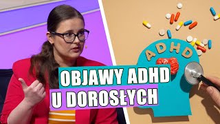 Oto najczęstsze objawy ADHD u dorosłych [upl. by Drona]