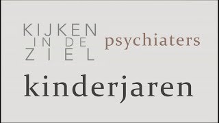 Kijken in de Ziel  Psychiaters 3  Kinderjaren [upl. by Mosa339]